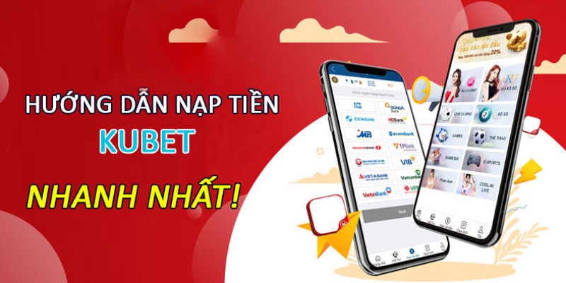 Nạp tiền qua ứng dụng cá cược của Kubet đơn giản chỉ với 4 bước